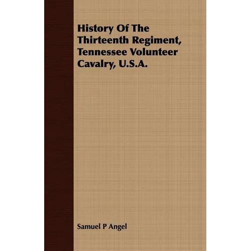 History Of The Thirteenth Regiment, Tennessee Volunteer Cavalry, U.S.A.
