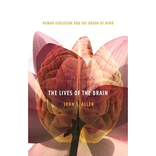 The Lives of the Brain: Human Evolution and the Organ of Mind