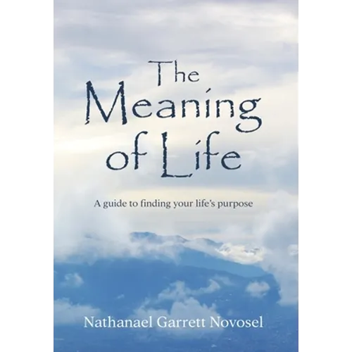 The Meaning of Life: A guide to finding your life's purpose