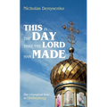 This Is the Day That the Lord Has Made: The Liturgical Year in Orthodoxy