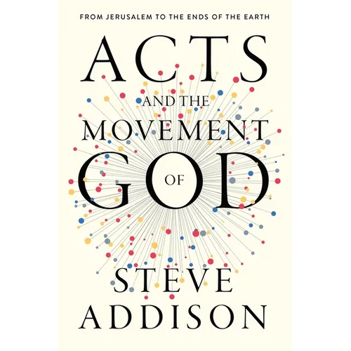 Acts and the Movement of God: From Jerusalem to the Ends of the Earth