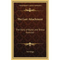 The Last Attachment: The Story of Byron and Teresa Guiccioli