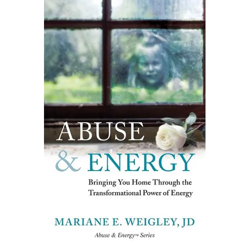 Abuse & Energy: Bringing You Home Through the Transformational Power of Energy