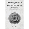 The Academic Study of Western Esotericism: Foundational Theories and Methods