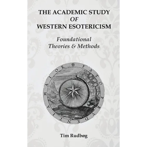 The Academic Study of Western Esotericism: Foundational Theories and Methods