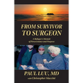 From Survivor to Surgeon: A Refugee's Memoir of Perseverance and Purpose