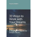 33 Ways to Work with Your Dreams: A Beginner's Guide to Dream Work
