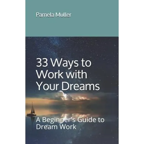 33 Ways to Work with Your Dreams: A Beginner's Guide to Dream Work