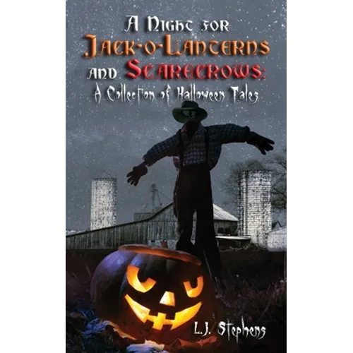 A Night for Jack-o-Lanterns and Scarecrows: A Collection of Halloween Tales