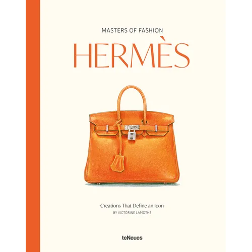 Masters of Fashion: Hermès: Creations That Define an Icon