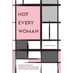 Not Every Woman: Questions Answered By Women 40 Plus Years Old, Never Married, And Childless - Paperback