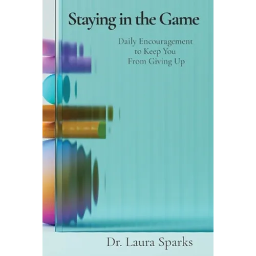 Staying in the Game: Daily Encouragement to Keep You From Giving Up
