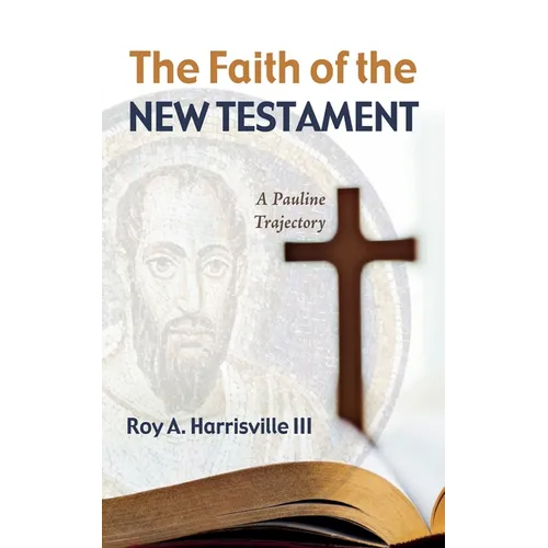 The Faith of the New Testament: A Pauline Trajectory