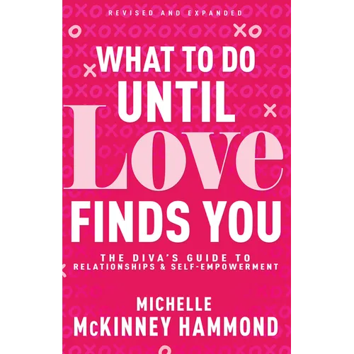 What to Do Until Love Finds You: The Diva's Guide to Relationships and Self-Empowerment