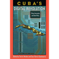 Cuba's Digital Revolution: Citizen Innovation and State Policy