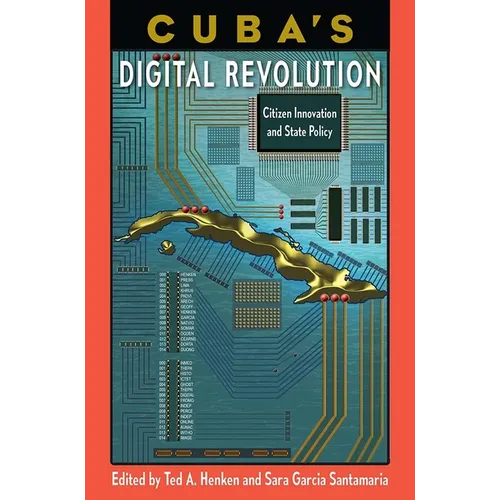 Cuba's Digital Revolution: Citizen Innovation and State Policy