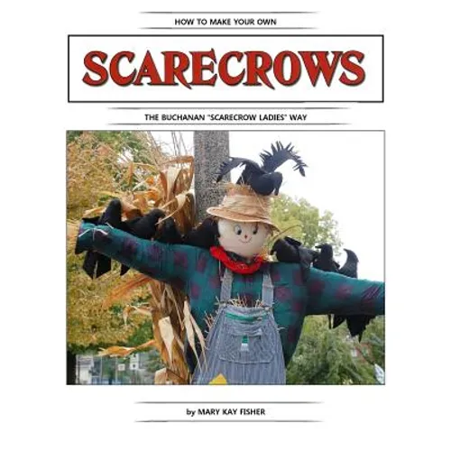 How To Make Your Own Scarecrow the Buchanan Scarecrow Ladies Way
