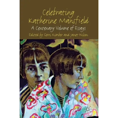 Celebrating Katherine Mansfield: A Centenary Volume of Essays