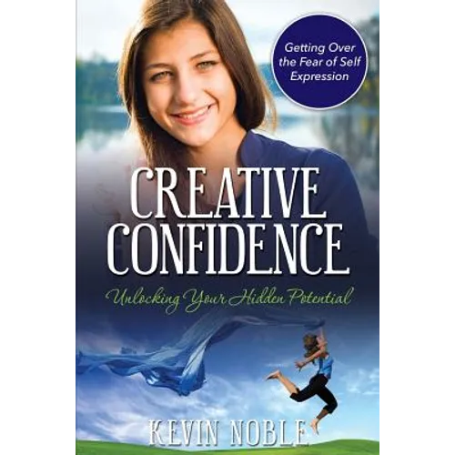 Creative Confidence: Unlocking Your Hidden Potential