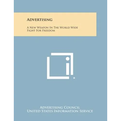 Advertising: A New Weapon in the World Wide Fight for Freedom