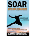 Soar with Vulnerability - Eleven Insights to the Full Enjoyment of Your Life