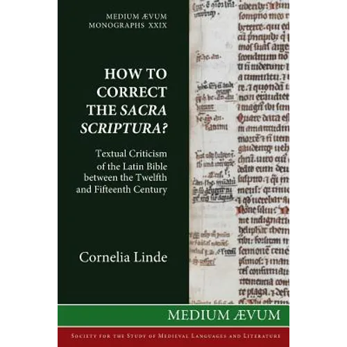 How to Correct the Sacra Scriptura? Textual Criticism of the Latin Bible between the Twelfth and Fifteenth Century