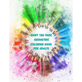 Giant 120 Page Geometric Coloring Book For Adults: Pages and Pages of Geometric Patterns For Coloring Your Stress Away