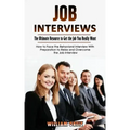 Job Interviews: The Ultimate Resource to Get the Job You Really Want (How to Face the Behavioral Interview With Preparation to Relax a