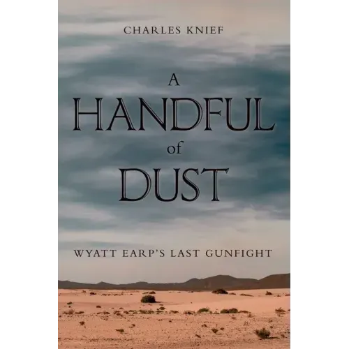 A Handful of Dust: Wyatt Earp's Last Gunfight