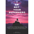 I Am Not Your Superhero - Traumatized Leaders in the Church