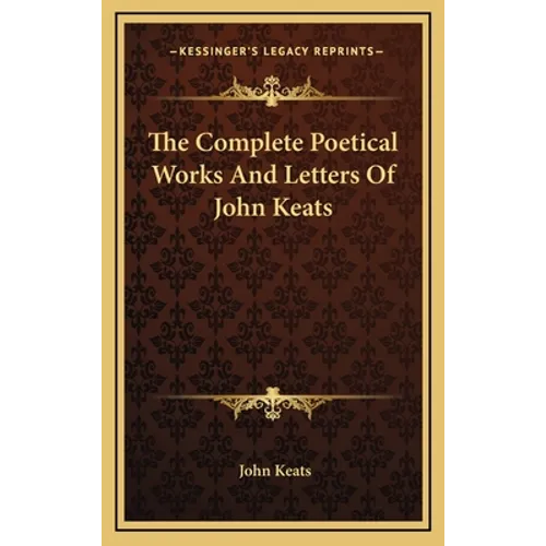 The Complete Poetical Works And Letters Of John Keats