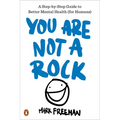 You Are Not a Rock: A Step-By-Step Guide to Better Mental Health (for Humans)