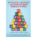 Building Blocks of Christian Parenting: Always Be Christ-Like