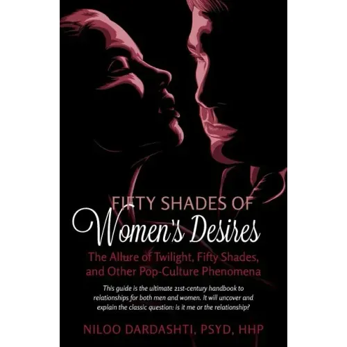 Fifty Shades of Women's Desires: The Allure of Twilight, Fifty Shades, and Other Pop-Culture Phenomena..This guide will answer the classic question "I