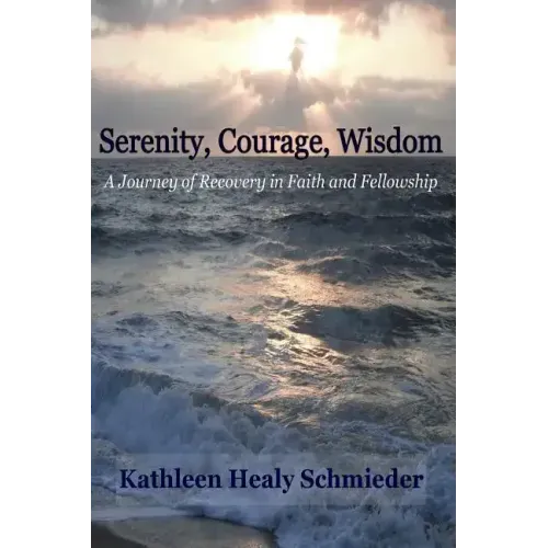 Serenity, Courage, Wisdom: Born into the Fellowship of Alcoholics Anonymous
