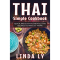 Thai Simple Cookbook: Quick and Easy Authentic Thai Recipes to Make at Home