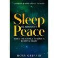 Calm Your Mind and Go To Sleep: Sleep In Absolute Peace - Make The Choice To Have A Restful Night