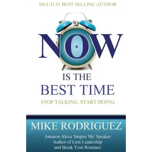 NOW Is the Best Time: Stop Talking. Start Doing.