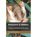 Possums & Gliders: a Guide to Keeping Arboreal Marsupials
