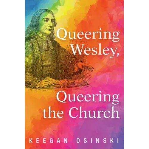 Queering Wesley, Queering the Church