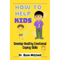 How to Help Kids Develop Healthy Emotional Coping Skills: A Guide for Parents and Caregivers