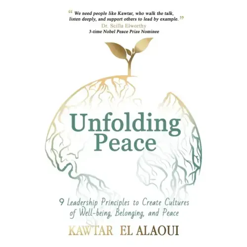 Unfolding Peace: 9 Leadership Principles to Create Cultures of Well-being, Belonging, and Peace