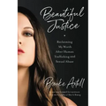 Beautiful Justice: Reclaiming My Worth After Human Trafficking and Sexual Abuse