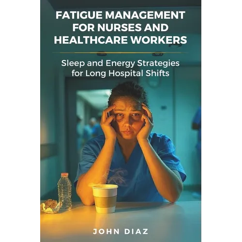 Fatigue Management for Nurses and Healthcare Workers: Sleep and Energy Strategies for Long Hospital Shifts