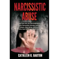 Narcissistic Abuse: A Deep Dive into the Psychodynamics of Narcissistic Personality Disorder and Its Effects on the Self-Esteem, Well-Bein