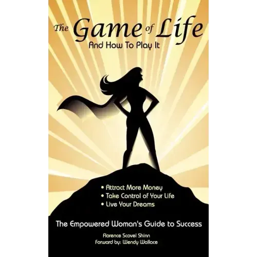 The Game of Life and How To Play It: Empowered Woman's Guide To Success