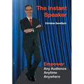 The Instant Speaker: Empower Any Audience, Anytime, Anywhere