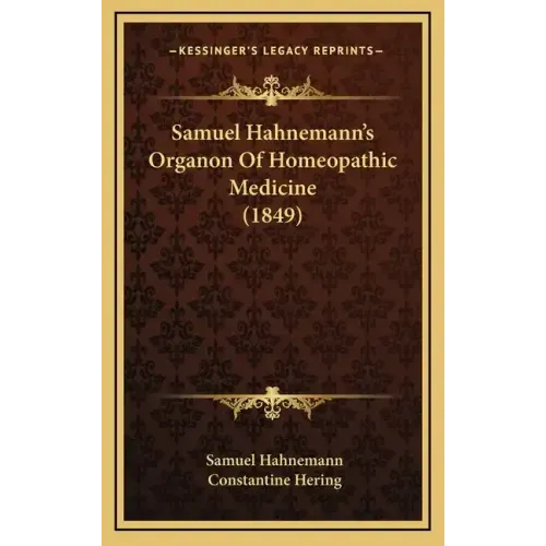 Samuel Hahnemann's Organon Of Homeopathic Medicine (1849)