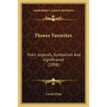 Flower Favorites: Their Legends, Symbolism And Significance (1898)