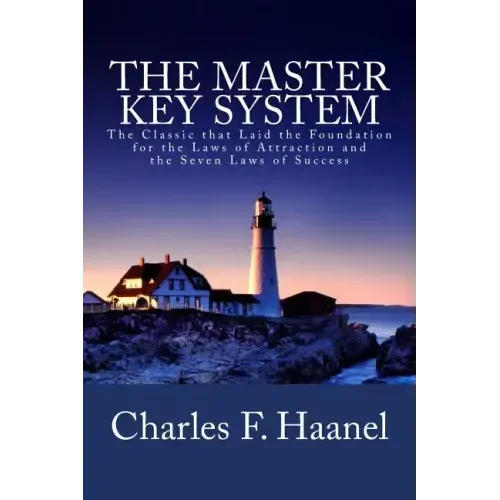 The Master Key System: The Classic that Laid the Foundation for the Laws of Attraction and the Seven Laws of Success
